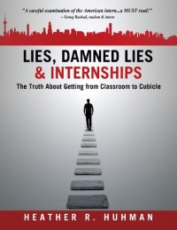 cover of the book Lies, Damned Lies & Internships: The Truth About Getting from Classroom to Cubicle