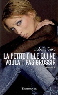 cover of the book La petite fille qui ne voulait pas grossir. Ma bataille contre l'anorexie