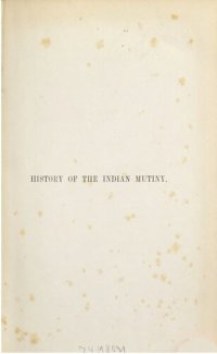 cover of the book History of the Indian Mutiny 1857-1858, commencing from the second volume of Sir John Kaye's History of the Sepoy War