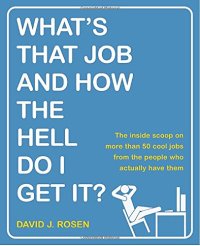 cover of the book What's That Job and How the Hell Do I Get It?: The Inside Scoop on More Than 50 Cool Jobs from People Who Actually Have Them