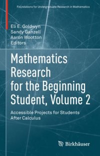 cover of the book Mathematics Research for the Beginning Student, Volume 2: Accessible Projects for Students After Calculus