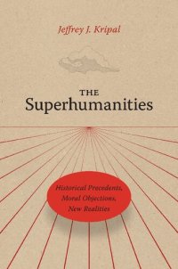 cover of the book The Superhumanities: Historical Precedents, Moral Objections, New Realities