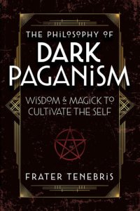 cover of the book The Philosophy of Dark Paganism: Wisdom & Magick to Cultivate the Self