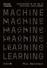 cover of the book Machine Learning: Architecture in the age of Artificial Intelligence