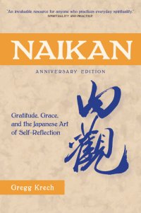 cover of the book Naikan: Gratitude, Grace, and the Japanese Art of Self-Reflection, Anniversary Edition