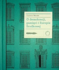 cover of the book O demokracji, pamięci i Europie Środkowej