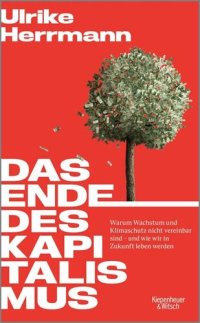 cover of the book Das Ende des Kapitalismus. Warum Wachstum und Klimaschutz nicht vereinbar sind – und wie wir in Zukunft leben werden