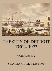 cover of the book The City of Detroit, 1701 -1922, Volume 2