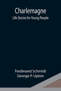 cover of the book Charlemagne; Life Stories for Young People