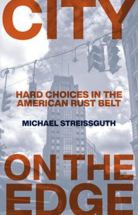 cover of the book City on the Edge: Hard Choices in the American Rust Belt