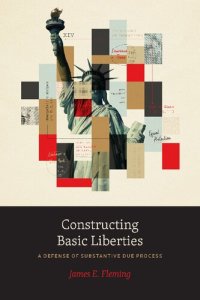 cover of the book Constructing Basic Liberties: A Defense of Substantive Due Process