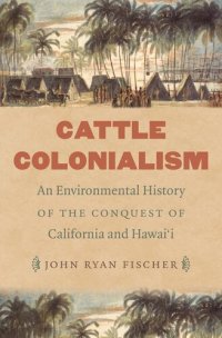 cover of the book Cattle Colonialism: An Environmental History of the Conquest of California and Hawai'i