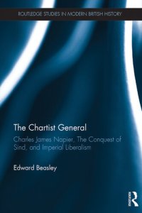 cover of the book The Chartist General: Charles James Napier, The Conquest of Sind, and Imperial Liberalism