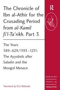 cover of the book The Chronicle of Ibn al-Athir for the Crusading Period from al-Kamil fi'l-Ta'rikh. Part 3: The Years 589–629/1193–1231: The Ayyubids after Saladin and the Mongol Menace