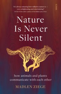 cover of the book Nature Is Never Silent: How Animals and Plants Communicate with Each Other