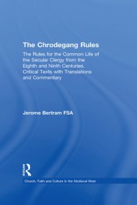 cover of the book The Chrodegang Rules: The Rules for the Common Life of the Secular Clergy from the Eighth and Ninth Centuries. Critical Texts with Translations and Commentary