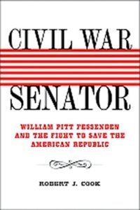 cover of the book Civil War Senator: William Pitt Fessenden and the Fight to Save the American Republic