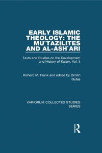 cover of the book Texts and Studies on the Development and History of Kalam, Vol. II: Early Islamic Theology: The Muʿtazilites and al-Ashʿarī