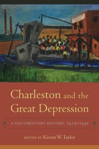 cover of the book Charleston and the Great Depression: A Documentary History, 1929-1941