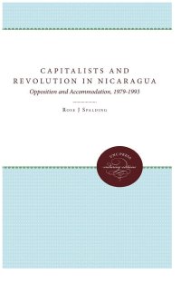 cover of the book Capitalists and Revolution in Nicaragua: Opposition and Accommodation, 1979-1993