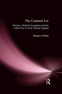 cover of the book The Common Lot: Sickness, Medical Occupations and the Urban Poor in Early Modern England