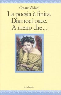 cover of the book La poesia è finita. Diamoci pace, A meno che...