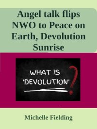 cover of the book Angel talk flips NWO to Peace on Earth, Devolution Sunrise