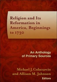 cover of the book Religion and Its Reformation in America, Beginnings to 1730: An Anthology of Primary Sources