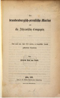 cover of the book Die brandenburgisch-preußische Marine und die Afrikanische Compagnie ; nach einem vom Jahre 1755 in französischer Sprache geschriebenen Manuskript