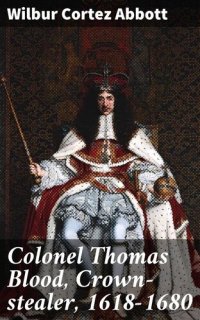 cover of the book Colonel Thomas Blood, Crown-stealer, 1618-1680