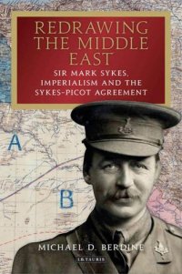 cover of the book Redrawing the Middle East: Sir Mark Sykes, Imperialism and the Sykes-Picot Agreement