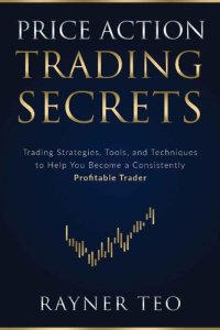 cover of the book Price Action Trading Secrets: Trading Strategies, Tools, and Techniques to Help You Become a Consistently Profitable Trader