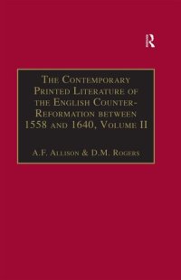 cover of the book The Contemporary Printed Literature of the English Counter-Reformation Between 1558 and 1640: Works in English with addenda and corrigenda to volume 1