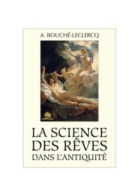 cover of the book La science des rêves dans l'antiquité: Mythes, légendes, et secrets de l'interprétation des rêves dans les temps anciens