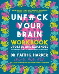 cover of the book Unfuck Your Brain Workbook: Using Science to Get over Anxiety, Depression, Anger, Freak-Outs, and Triggers (5 Minute Therapy)