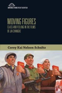 cover of the book Moving Figures: Class and Feeling in the Films of Jia Zhangke