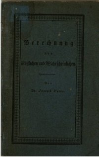 cover of the book Berechnung des Möglichen und Wahrscheinlichen oder Abhandlung über das Verbünden und Versetzen der Größen ; ein Supplement zu arithmetischen Lehrbüchern