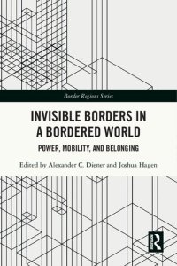 cover of the book Invisible Borders in a Bordered World: Power, Mobility, and Belonging