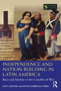 cover of the book Independence and Nation-Building in Latin America: Race and Identity in the Crucible of War