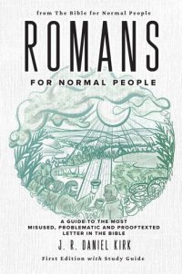 cover of the book Romans for Normal People: A Guide to the Most Misused, Problematic and Prooftexted Letter in the Bible