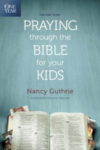 cover of the book The One Year Praying Through the Bible for Your Kids