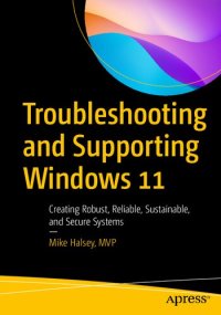 cover of the book Troubleshooting and Supporting Windows 11: Creating Robust, Reliable, Sustainable, and Secure Systems