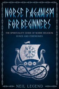 cover of the book Norse Paganism: The Spirituality Guide of Norse Religion, Runes and Ceremonies