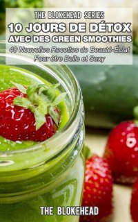 cover of the book 10 Jours de Detox avec des Green Smoothies: Un Ensemble de plus de 100 recettes pour être en meilleure santé