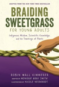 cover of the book Braiding Sweetgrass for Young Adults: Indigenous Wisdom, Scientific Knowledge, and the Teachings of Plants