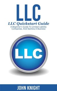 cover of the book LLC: LLC Quick start guide - A beginner's guide to Limited liability companies, and starting a business