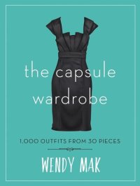 cover of the book The Capsule Wardrobe: 1,000 Outfits from 30 Pieces