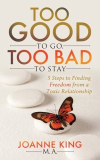 cover of the book Too Good To Go Too Bad To Stay: 5 Steps to Finding Freedom From a Toxic Relationship