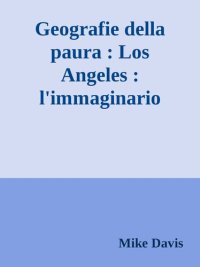 cover of the book Geografie della paura. Los Angeles: l'immaginario collettivo del disastro