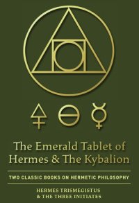 cover of the book The Emerald Tablet Of Hermes & The Kybalion: Two Classic Books on Hermetic Philosophy